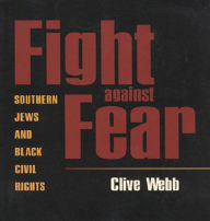 Title: Fight against Fear: Southern Jews and Black Civil Rights, Author: Clive Webb