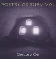 Title: Poetry as Survival, Author: Gregory Orr