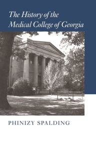 Title: The History of the Medical College of Georgia, Author: Phinizy Spalding