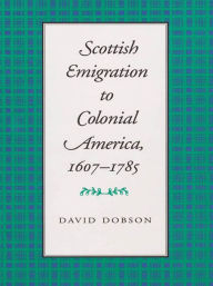 Title: Scottish Emigration to Colonial America, 1607-1785, Author: David Dobson