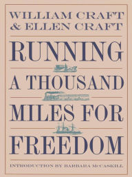 Title: Running a Thousand Miles for Freedom: The Escape of William and Ellen Craft from Slavery, Author: William Craft