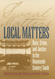 Title: Local Matters: Race, Crime, and Justice in the Nineteenth-Century South, Author: Ariela J. Gross