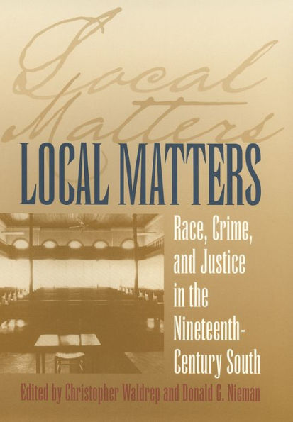 Local Matters: Race, Crime, and Justice the Nineteenth-Century South