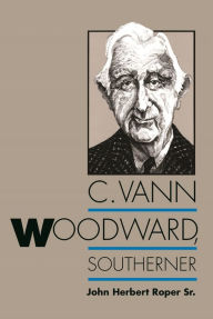 Title: C. Vann Woodward, Southerner, Author: John Herbert Roper