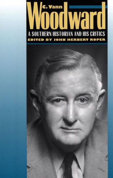 C. Vann Woodward: A Southern Historian and His Critics