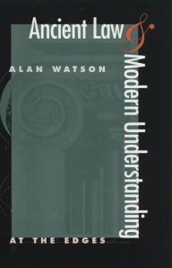 Title: Ancient Law and Modern Understanding: At the Edges, Author: Alan Watson