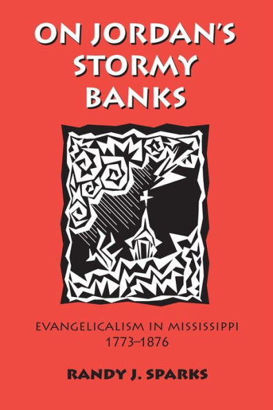 On Jordan's Stormy Banks: Evangelicalism in Mississippi, 1773-1876