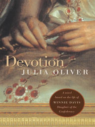 Title: Devotion: A novel based on the life of Winnie Davis, Daughter of the Confederacy, Author: Julia Oliver