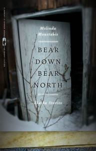 Title: Bear Down, Bear North: Alaska Stories, Author: Melinda Moustakis