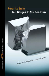 Title: Tell Borges If You See Him: Tales of Contemporary Somnambulism, Author: Peter LaSalle