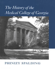 Title: The History of the Medical College of Georgia, Author: Phinizy Spalding