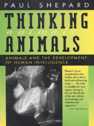 Title: Thinking Animals: Animals and the Development of Human Intelligence, Author: Paul Shepard