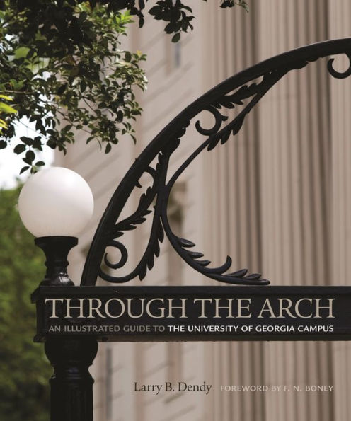 Through the Arch: An Illustrated Guide to University of Georgia Campus