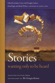 Title: Stories Wanting Only to Be Heard: Selected Fiction from Six Decades of The Georgia Review, Author: Stephen Corey