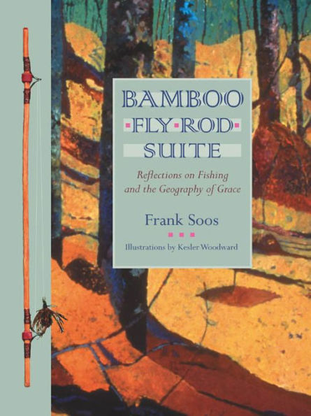 Bamboo Fly Rod Suite: Reflections on Fishing and the Geography of Grace