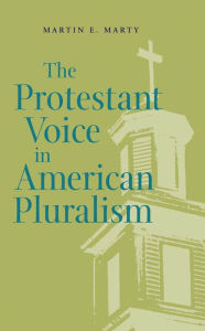 Title: The Protestant Voice in American Pluralism, Author: Martin E. Marty
