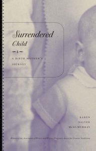 Title: Surrendered Child: A Birth Mother's Journey, Author: Karen Salyer McElmurray