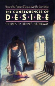 Title: The Consequences of Desire, Author: Dennis Hathaway