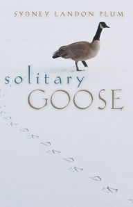 Title: Solitary Goose, Author: Sydney Landon Plum