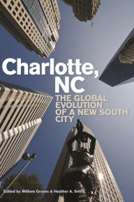 Title: Charlotte, NC: The Global Evolution of a New South City, Author: William Graves