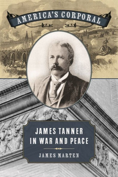 America's Corporal: James Tanner War and Peace