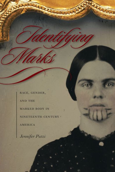 Identifying Marks: Race, Gender, and the Marked Body Nineteenth-Century America