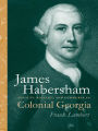 James Habersham: Loyalty, Politics, and Commerce in Colonial Georgia