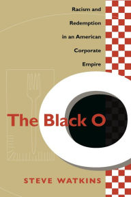 Title: The Black O: Racism and Redemption in an American Corporate Empire, Author: Steve Watkins