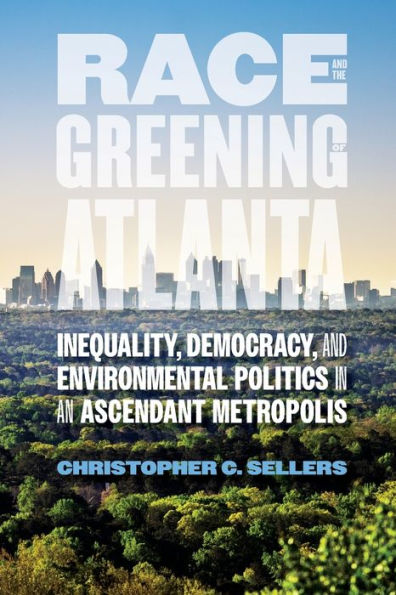 Race and the Greening of Atlanta: Inequality, Democracy, Environmental Politics an Ascendant Metropolis