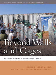 Title: Beyond Walls and Cages: Prisons, Borders, and Global Crisis, Author: Alison Mountz