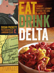 Title: Eat Drink Delta: A Hungry Traveler's Journey through the Soul of the South, Author: Susan Puckett