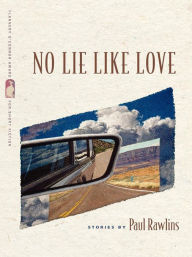 Title: No Lie Like Love: Stories, Author: Paul Rawlins