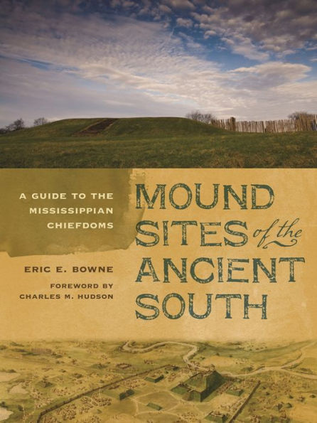 Mound Sites of the Ancient South: A Guide to Mississippian Chiefdoms