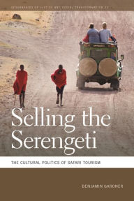 Download pdfs of textbooks Selling the Serengeti: The Cultural Politics of Safari Tourism 9780820345086 MOBI by Benjamin Gardner