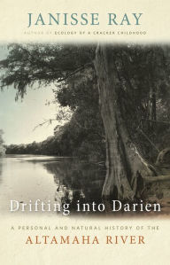 Title: Drifting into Darien: A Personal and Natural History of the Altamaha River, Author: Janisse Ray