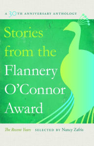 Title: Stories from the Flannery O'Connor Award: A 30th Anniversary Anthology: The Recent Years, Author: Nancy Zafris