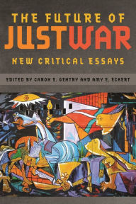 Title: The Future of Just War: New Critical Essays, Author: Caron E. Gentry