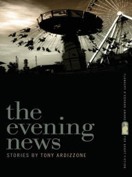 Title: The Evening News: Stories, Author: Tony Ardizzone