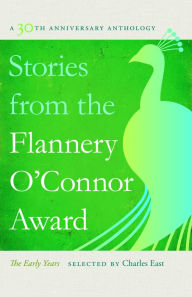 Title: Stories from the Flannery O'Connor Award: A 30th Anniversary Anthology: The Early Years, Author: Charles East