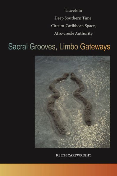 Sacral Grooves, Limbo Gateways: Travels Deep Southern Time, Circum-Caribbean Space, Afro-creole Authority