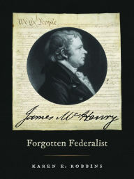 Title: James McHenry, Forgotten Federalist, Author: Karen E. Robbins