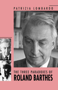 Title: The Three Paradoxes of Roland Barthes, Author: Patrizia Lombardo