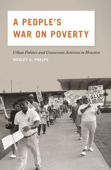 A People's War on Poverty: Urban Politics and Grassroots Activists Houston