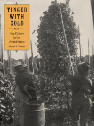 Title: Tinged with Gold: Hop Culture in the United States, Author: Michael A. Tomlan