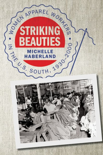 Striking Beauties: Women Apparel Workers the U.S. South, 1930-2000