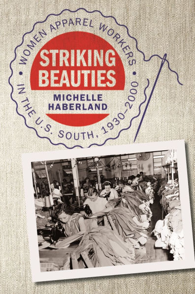 Striking Beauties: Women Apparel Workers the U.S. South, 1930-2000