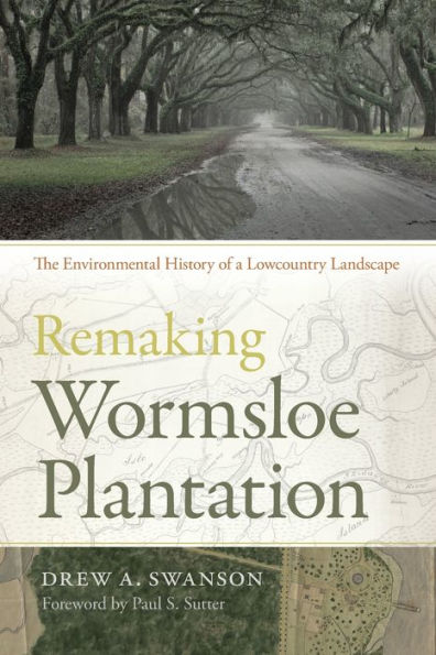 Remaking Wormsloe Plantation: The Environmental History of a Lowcountry Landscape