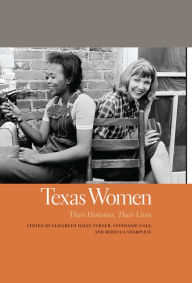 Title: Texas Women: Their Histories, Their Lives, Author: Elizabeth Hayes Turner