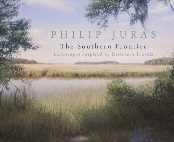 Philip Juras: The Southern Frontier: Landscapes Inspired by Bartram's Travels