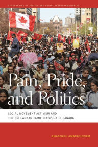 Title: Pain, Pride, and Politics: Social Movement Activism and the Sri Lankan Tamil Diaspora in Canada, Author: Amarnath Amarasingam